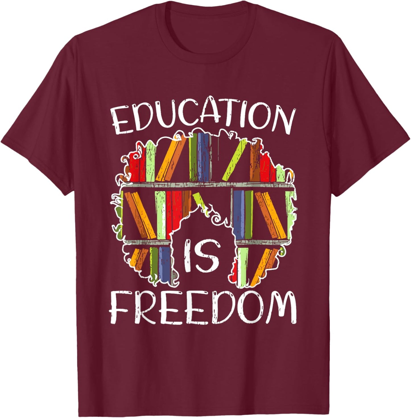 Education Is Freedom African American Black History Educator T-Shirt - T-Shirt | Maroon
