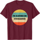 Swimmer Shirt | I'd Rather Be Swimming T-Shirt - T-Shirt | Maroon