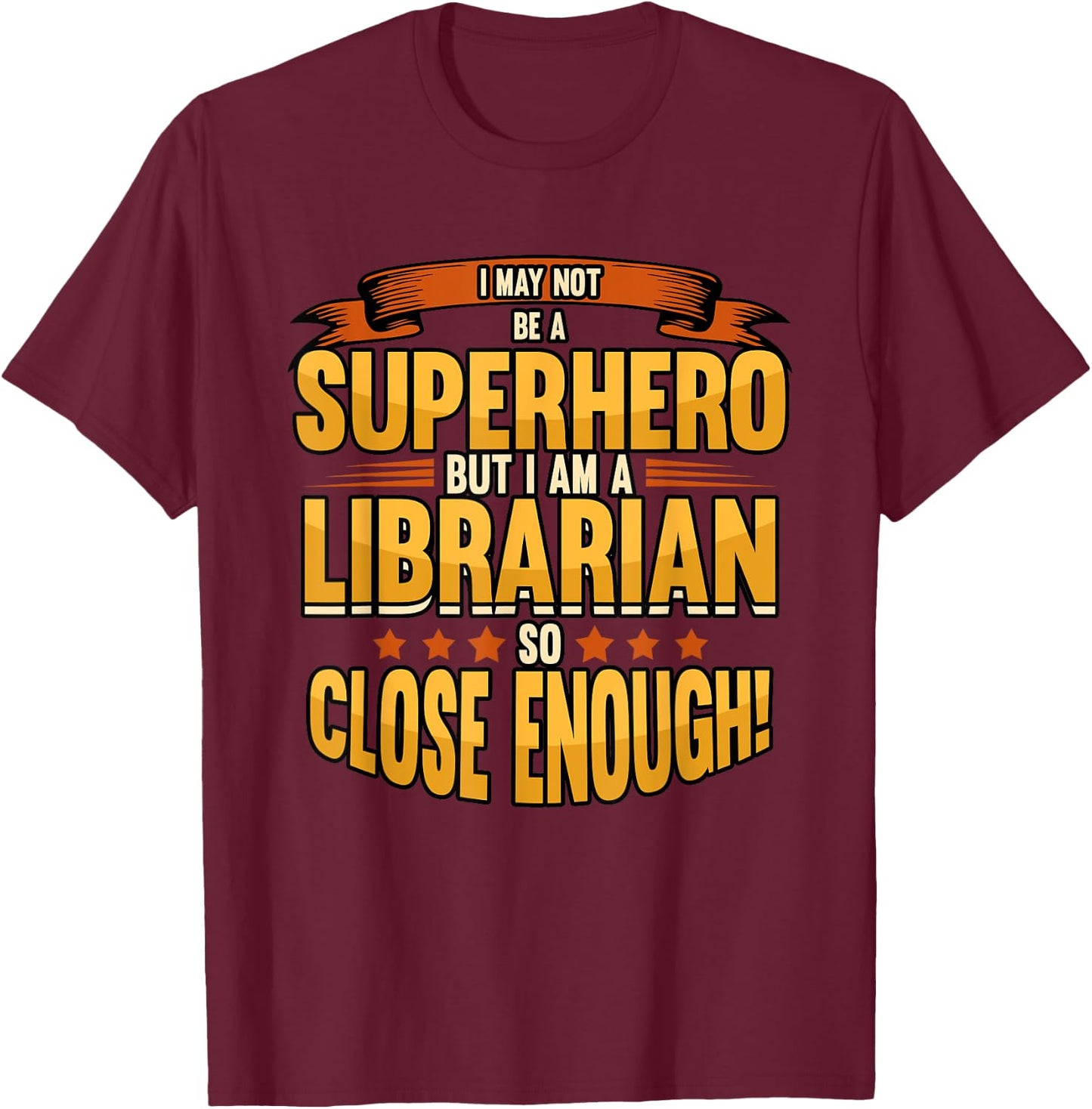 Funny I May Not Be A Superhero But I Am A Librarian Library T-Shirt - T-Shirt | Maroon