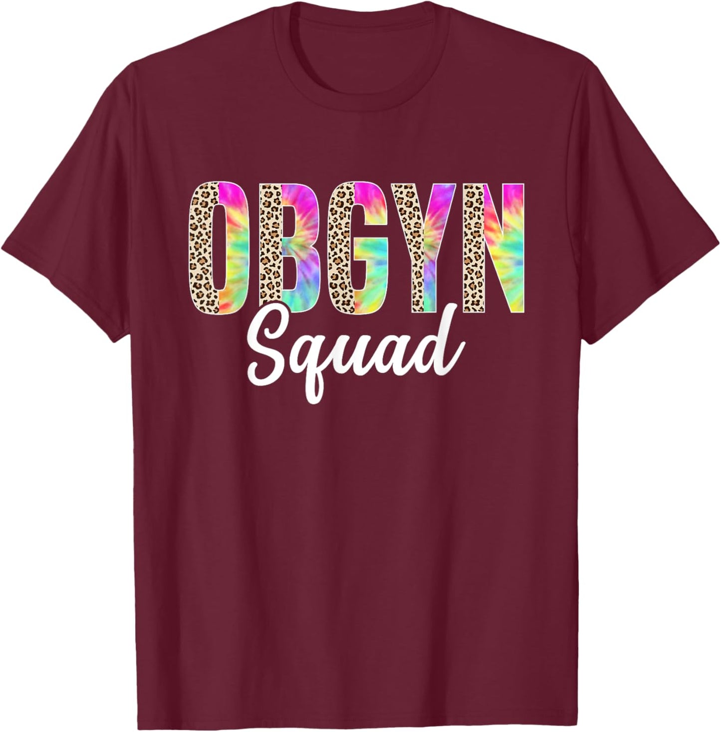 OBGYN Squad Obstetrician Gynecologist Leopard Tie Dye T-Shirt - T-Shirt | Maroon