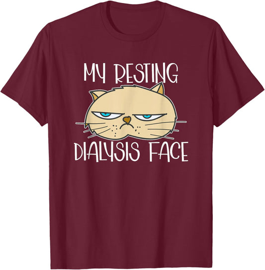 My Resting Dialysis Face a Funny Dialysis Patient T-Shirt - T-Shirt | Maroon