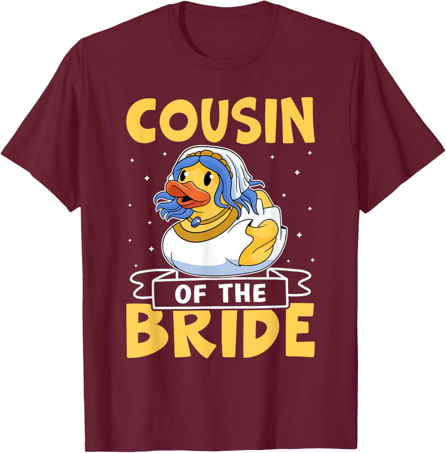 Cousin Of The Bride Funny Duck T-Shirt - T-Shirt | Maroon