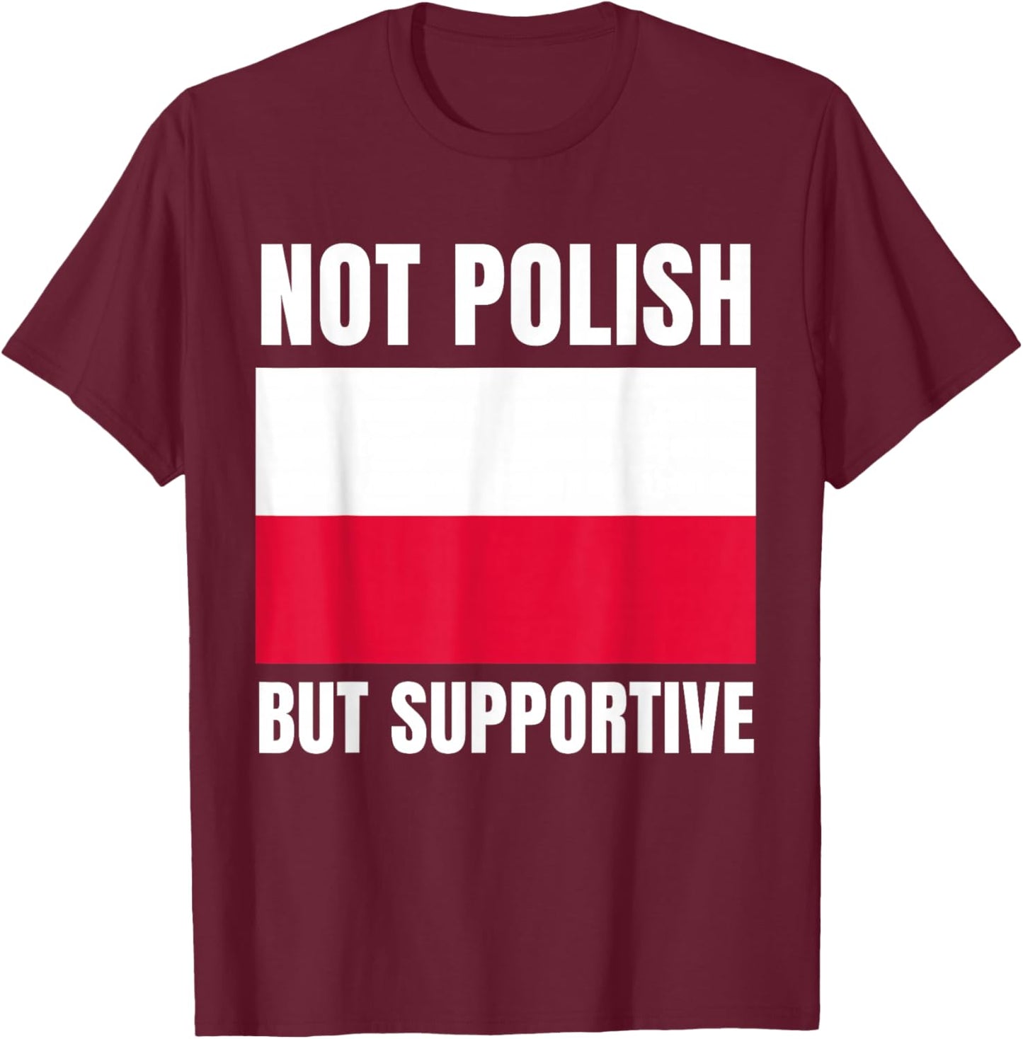Not Polish But Supportive Poland Flag Support T-Shirt - T-Shirt | Maroon
