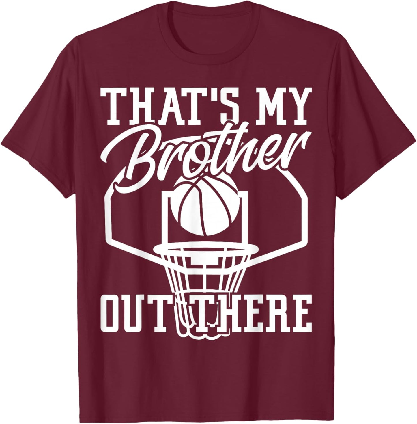 Sibling That's My Brother Out There Basketball Lover T-Shirt - T-Shirt | Maroon