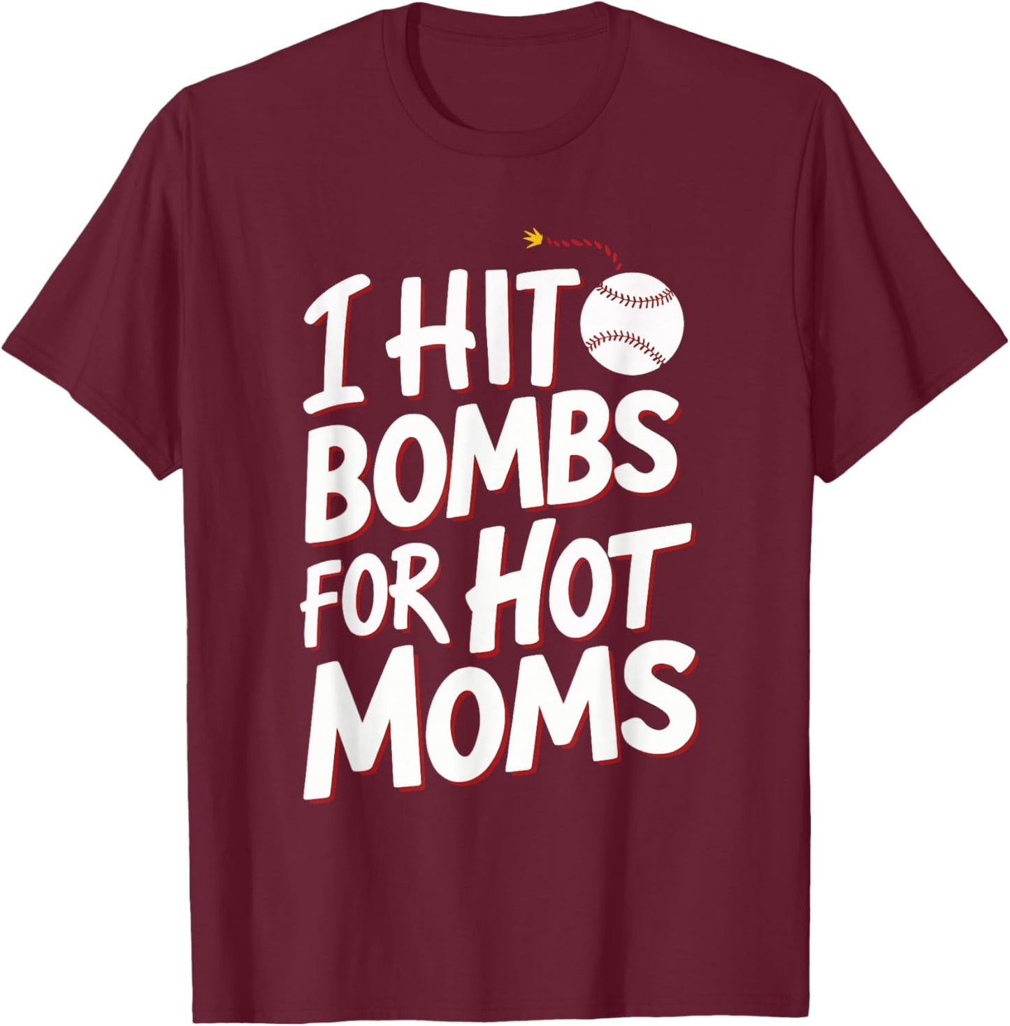 I Hit Bombs For Hot Moms Baseball T-Shirt - T-Shirt | Maroon