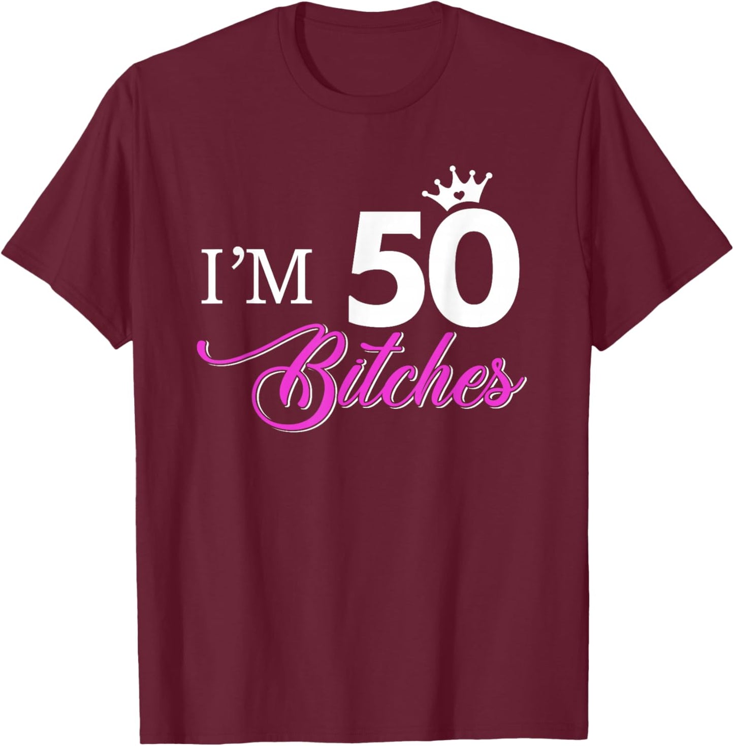 Forty Years Old Birthday I'm 50 Bitches Women 50th T-Shirt - T-Shirt | Maroon