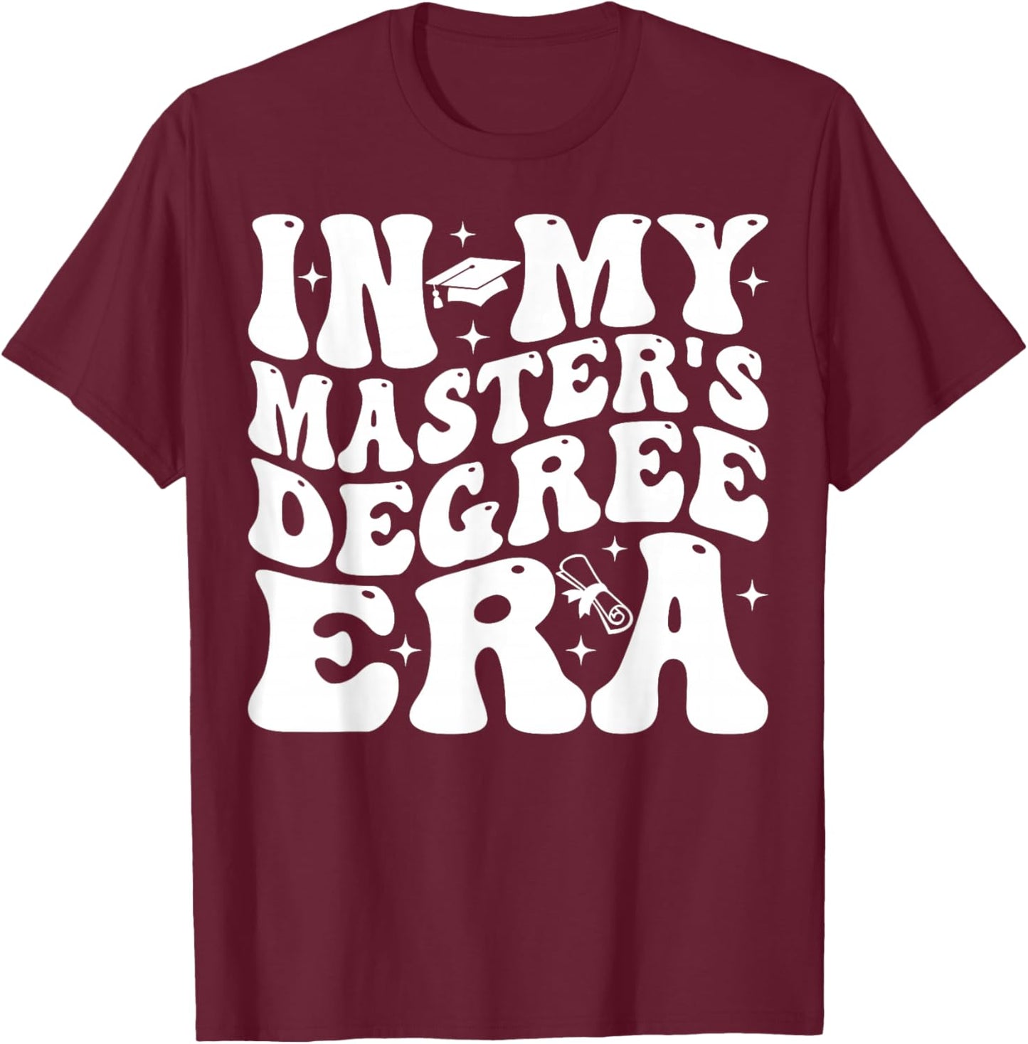 In My Master's Degree Era Graduation Master Degree T-Shirt - T-Shirt | Maroon