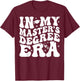 In My Master's Degree Era Graduation Master Degree T-Shirt - T-Shirt | Maroon