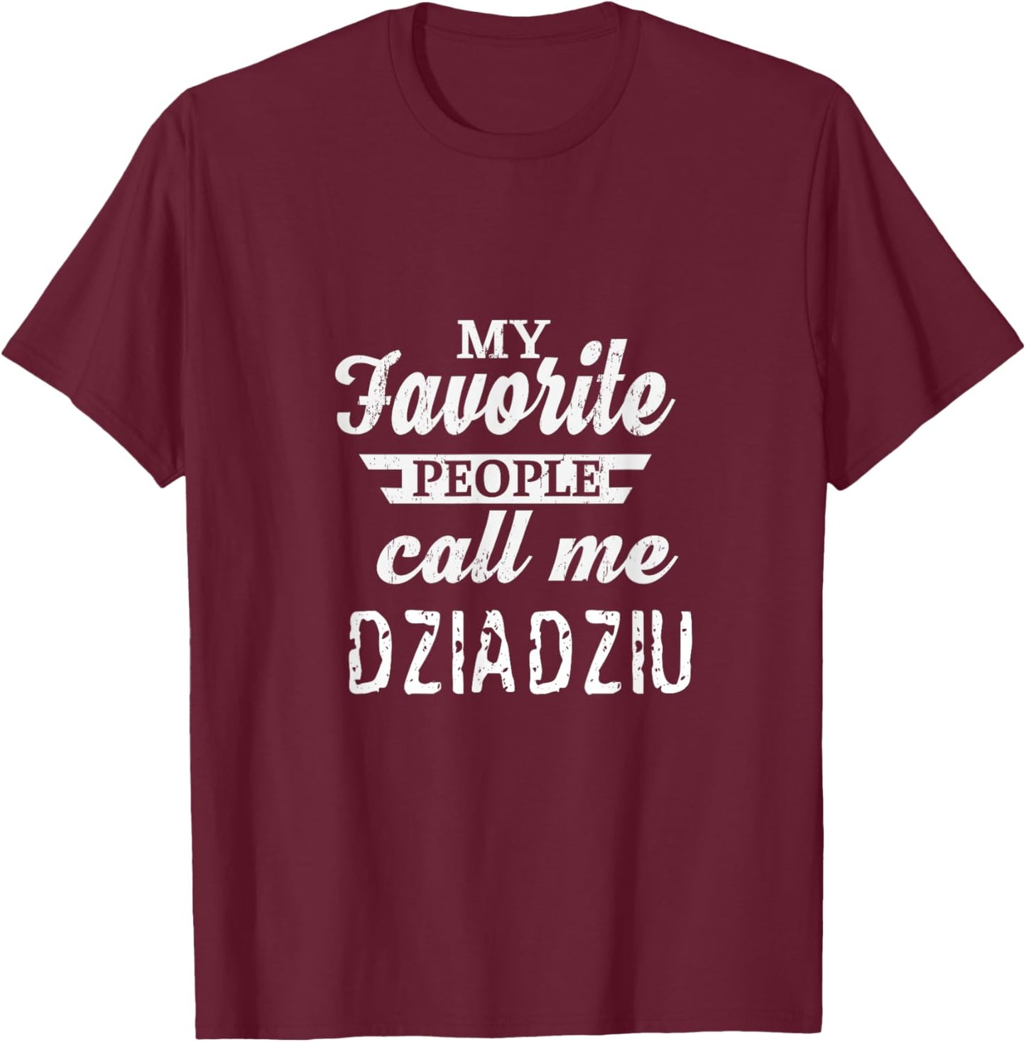 My Favorite People Call Me Dziadziu Poland Polish Grandpa T-Shirt - T-Shirt | Maroon