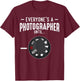 Everyone's A Photographer Until Manual Mode Funny Camera T-Shirt - T-Shirt | Maroon