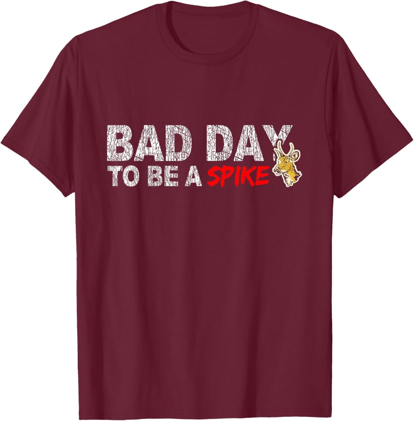 Hunting Bad Day To Be A Spike Funny Deer Hunting Hunter T-Shirt - T-Shirt | Maroon