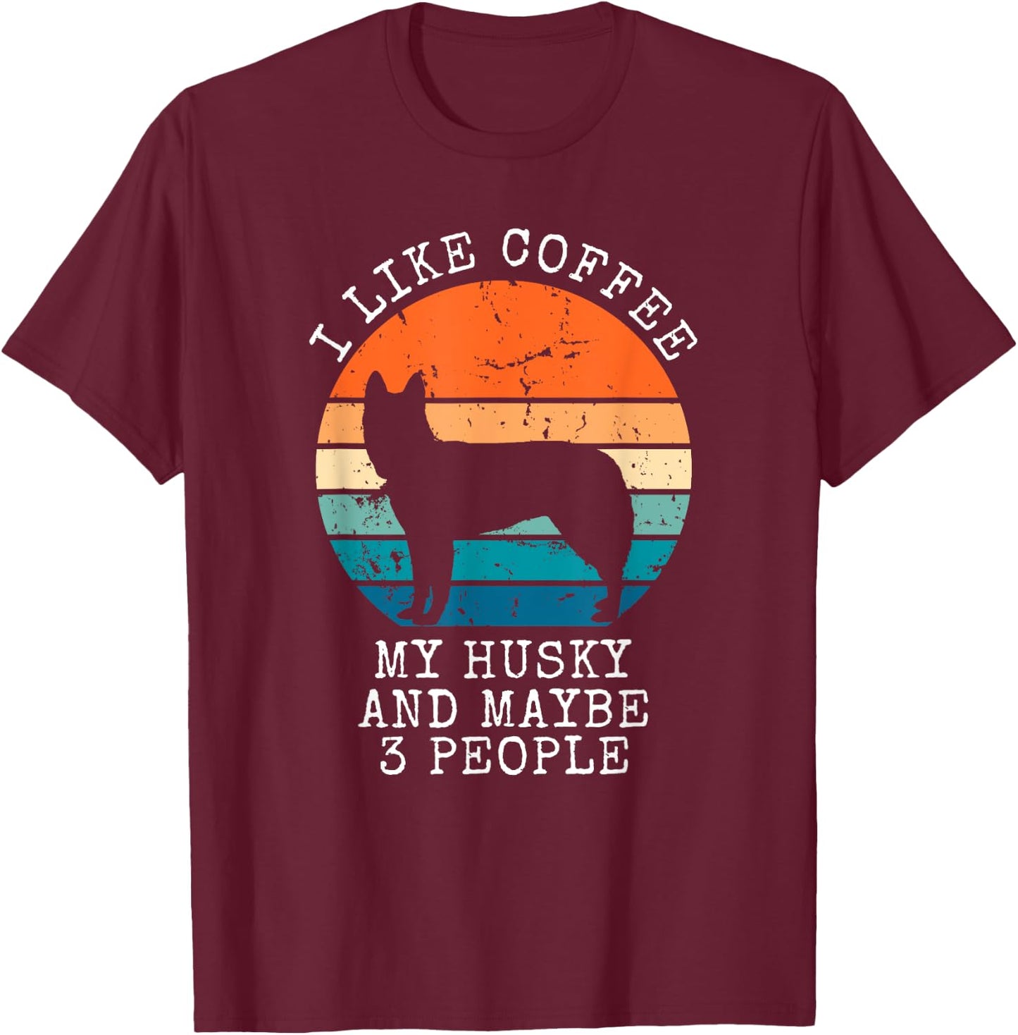 I Like Coffee My Husky And Maybe 3 People Siberian Husky T-Shirt - T-Shirt | Maroon