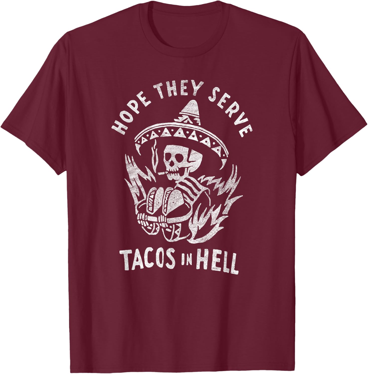 Hope They Serve Tacos in Hell T-Shirt - T-Shirt | Maroon