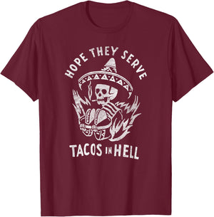 Hope They Serve Tacos in Hell T-Shirt - T-Shirt | Maroon