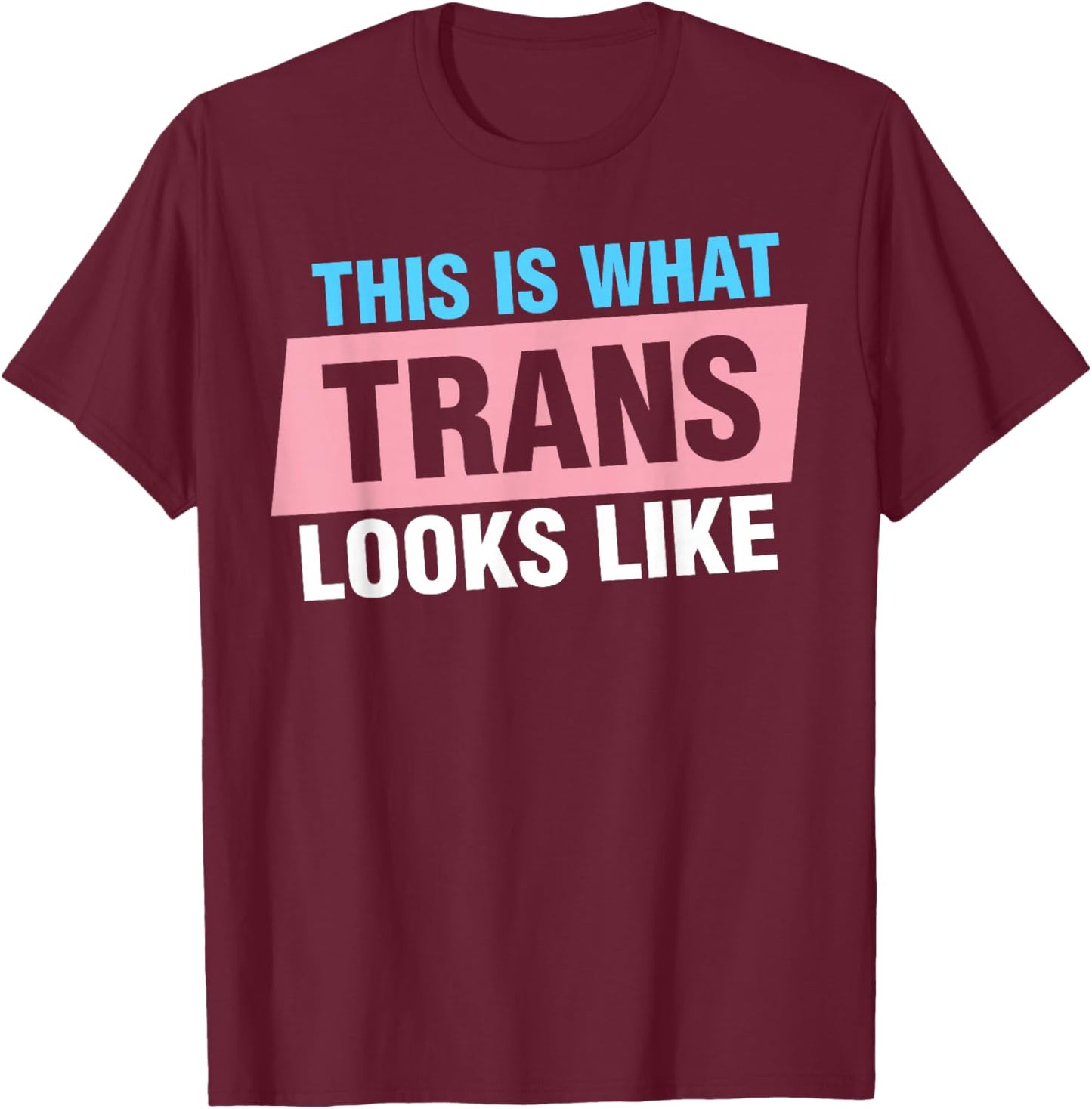 This Is What Trans Looks Like T-Shirt - T-Shirt | Maroon