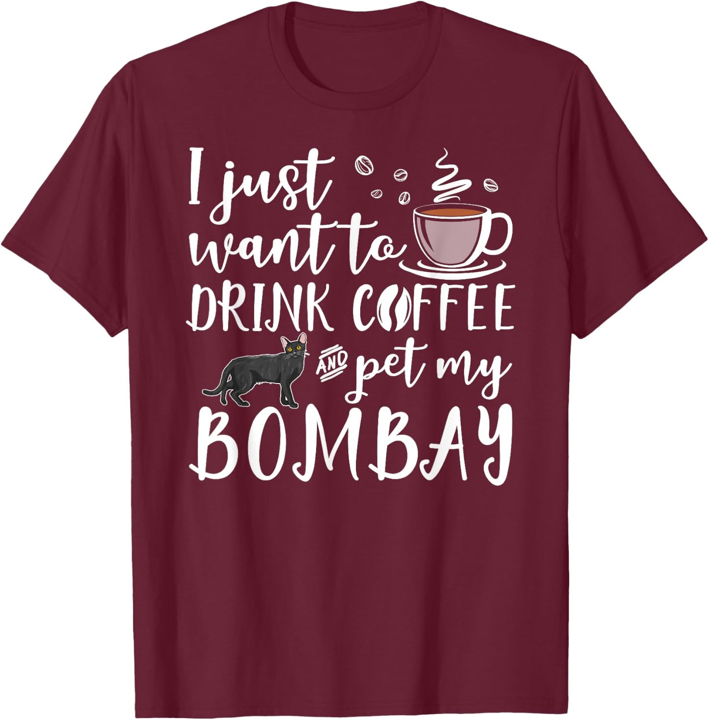 I Just Want To Drink Coffee And Pet My Bombay Cat Funny Women Girls Kids T-Shirt - T-Shirt | Maroon