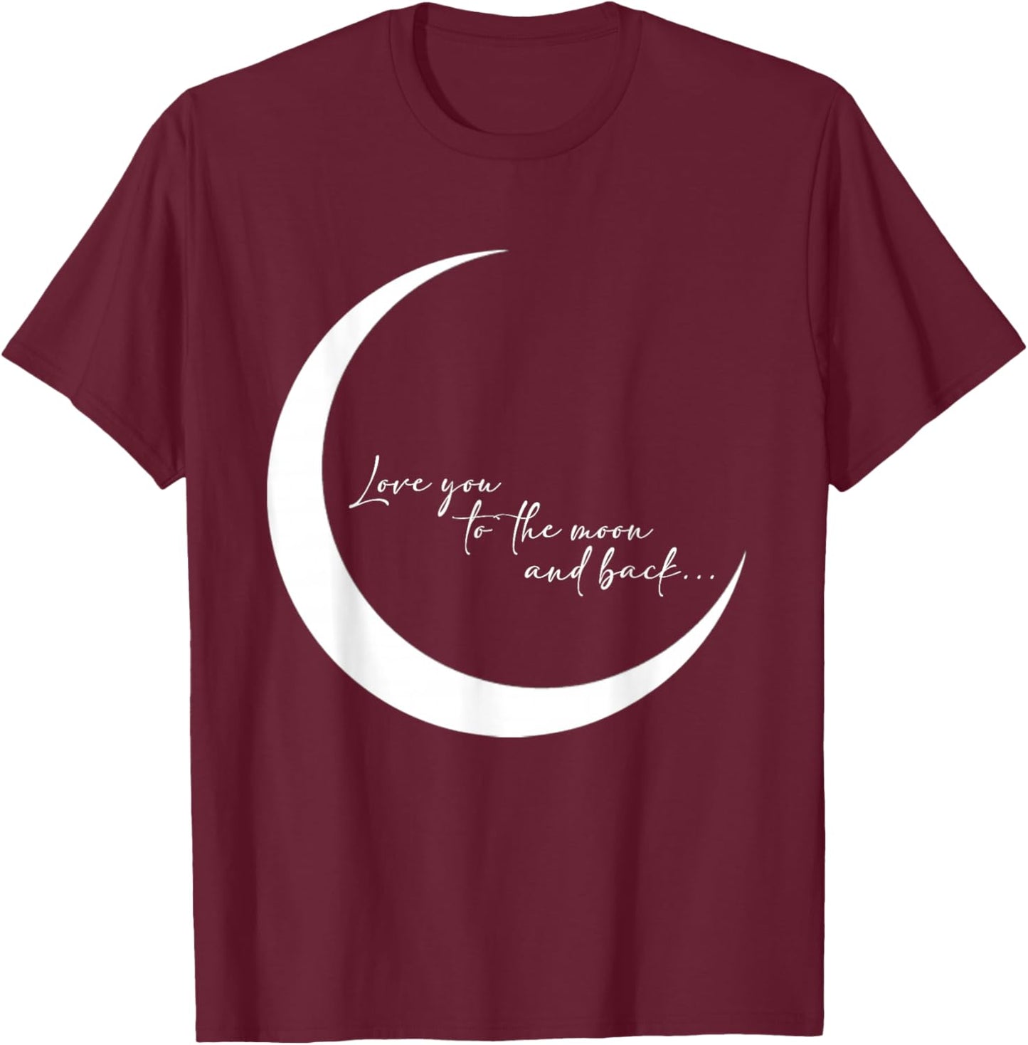 Love you to the moon and back... T-Shirt - T-Shirt | Maroon
