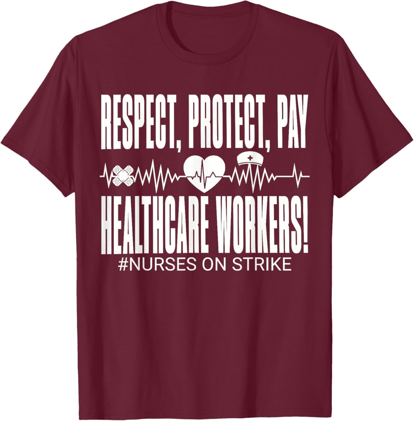 Respect Protect Pay Healthcare Workers Nurses Strike Support T-Shirt - T-Shirt | Maroon