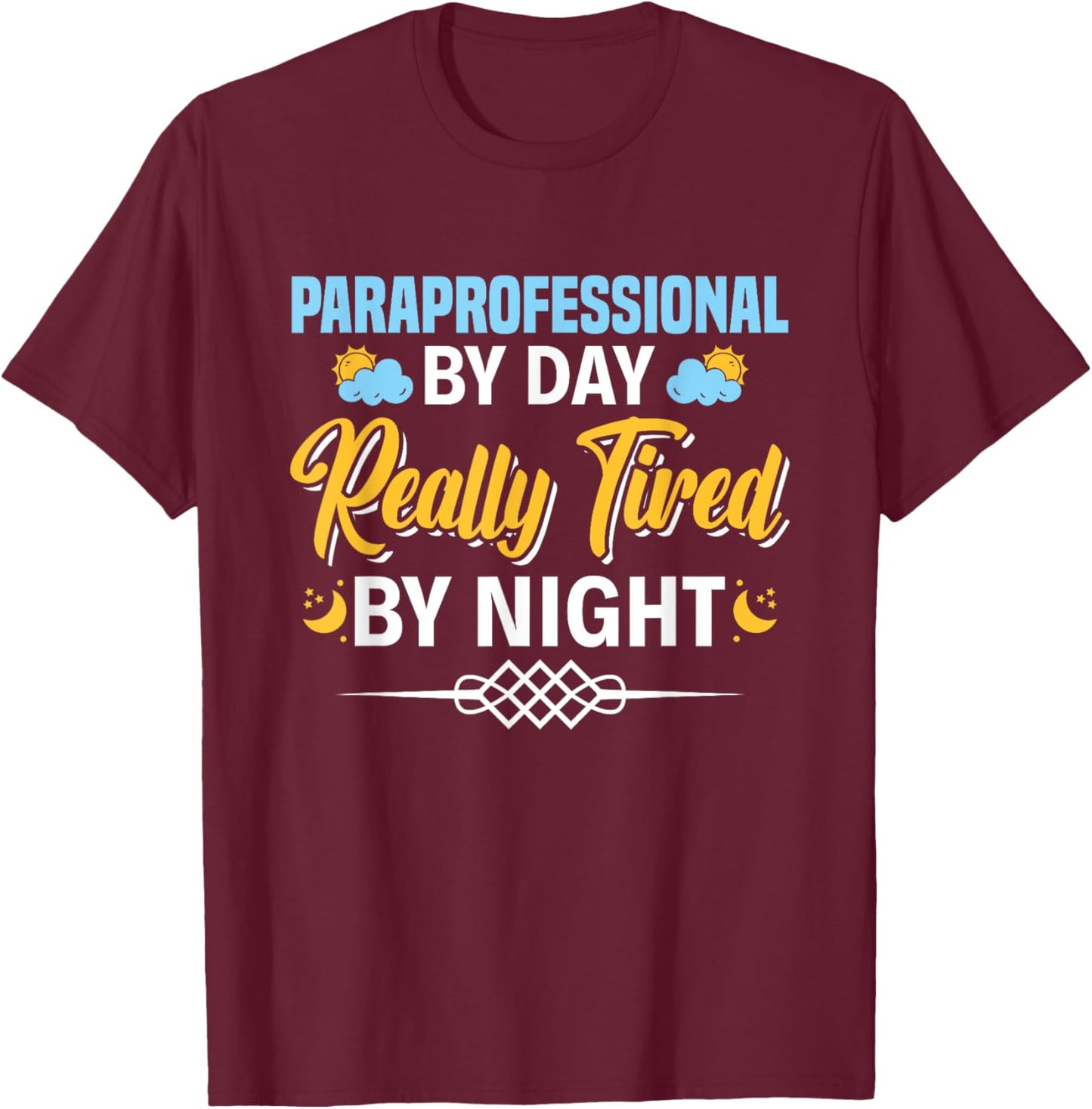 Paraprofessional By Day Really Tired By Night Para Teacher T-Shirt - T-Shirt | Maroon