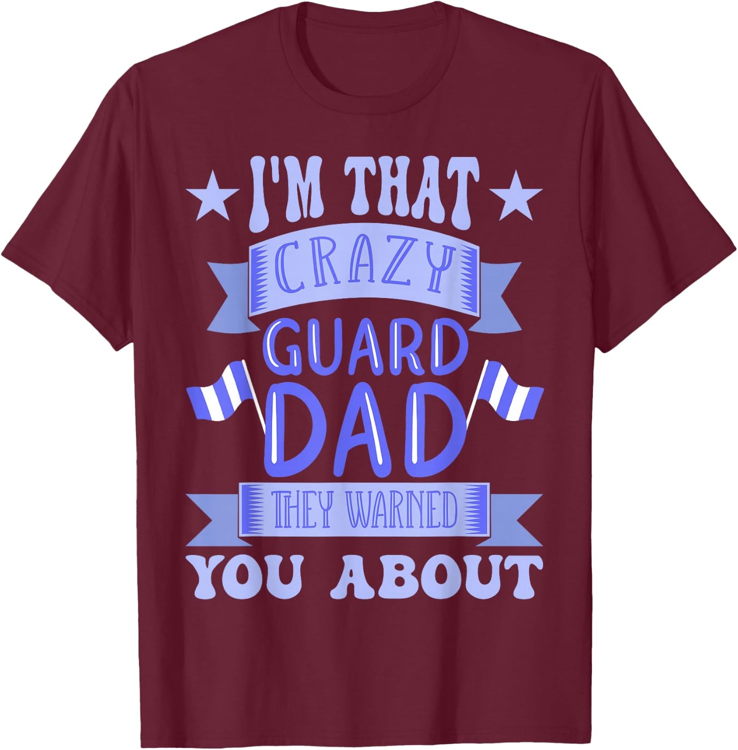 Crazy Color Guard Dad T-Shirt - T-Shirt | Maroon