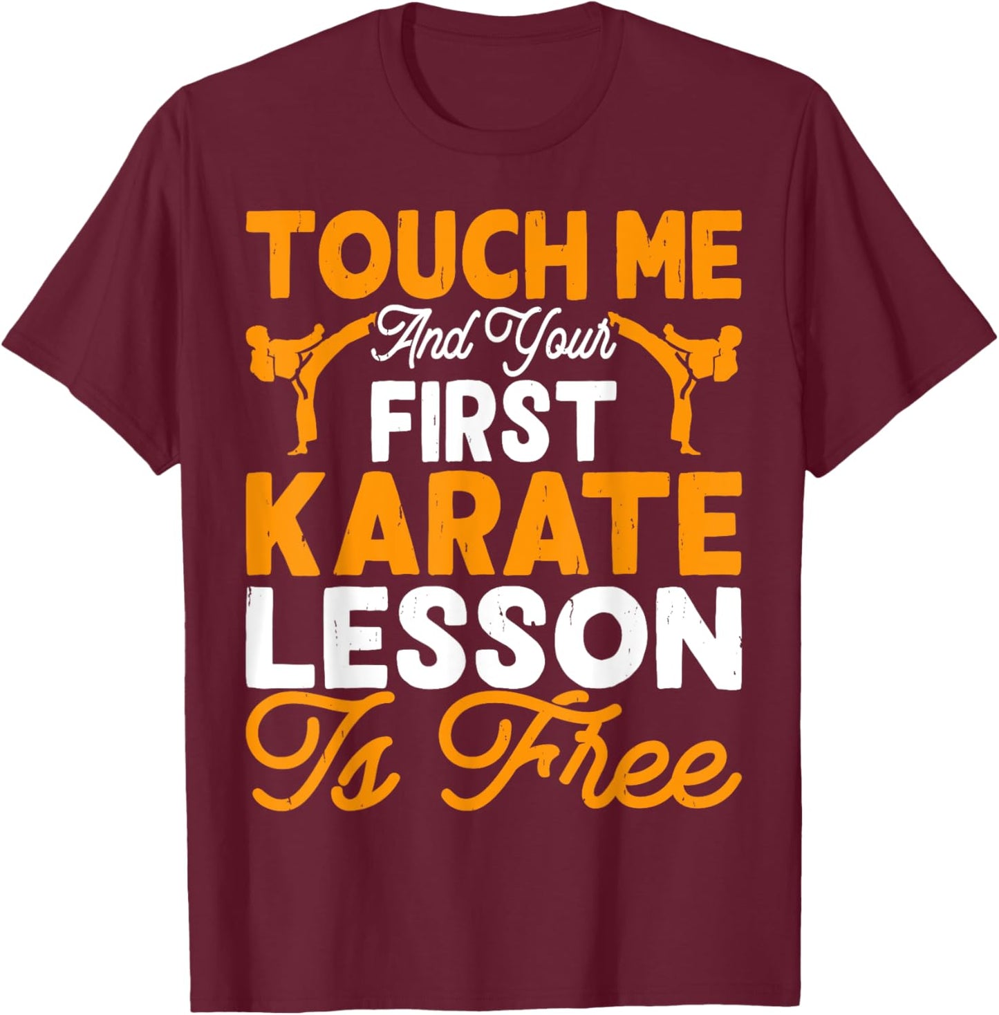 Touch Me And Your First Karate Lesson Is Free T-Shirt - T-Shirt | Maroon