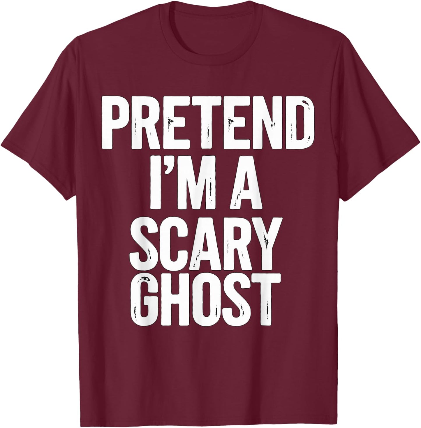 Pretend I'm a Scary Ghost Halloween Costume T-Shirt - T-Shirt | Maroon