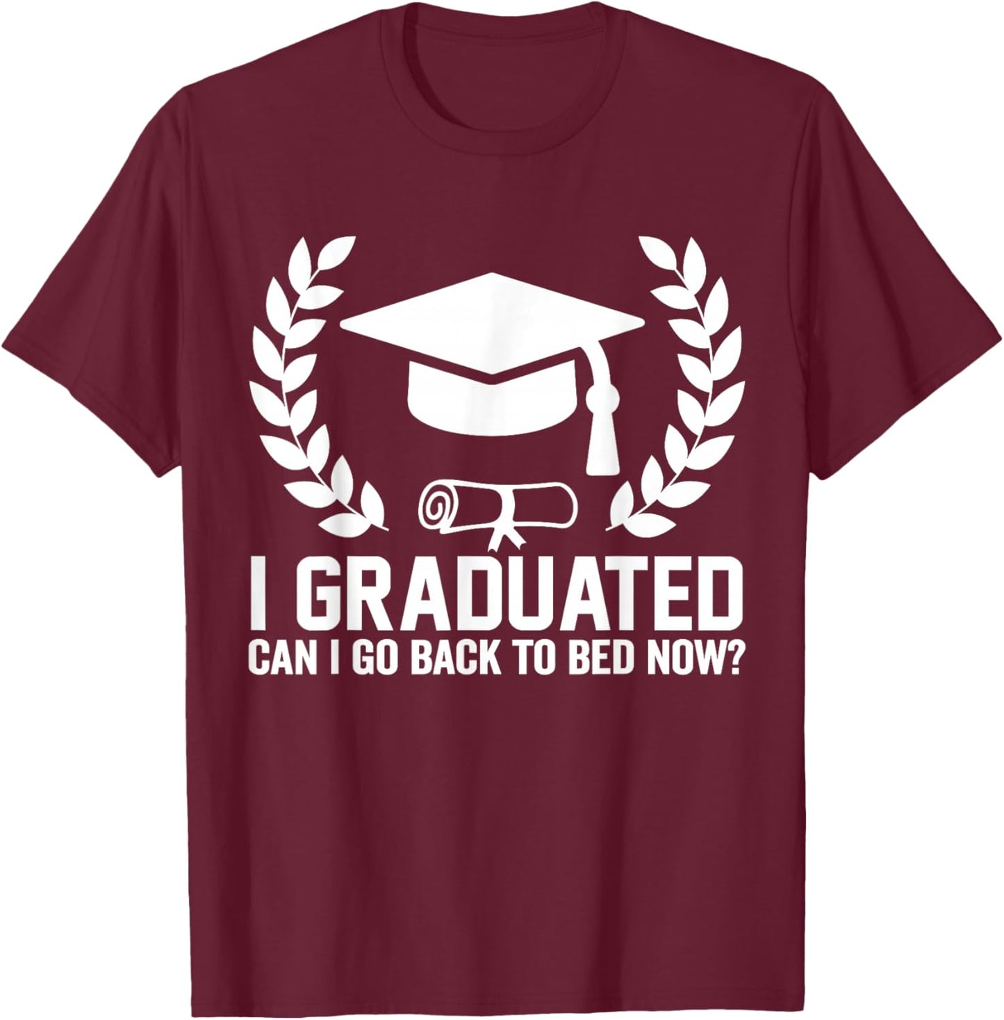 I Graduated Can I Go Back To Bed Now Fuuny Graduation 2026 T-Shirt - T-Shirt | Maroon