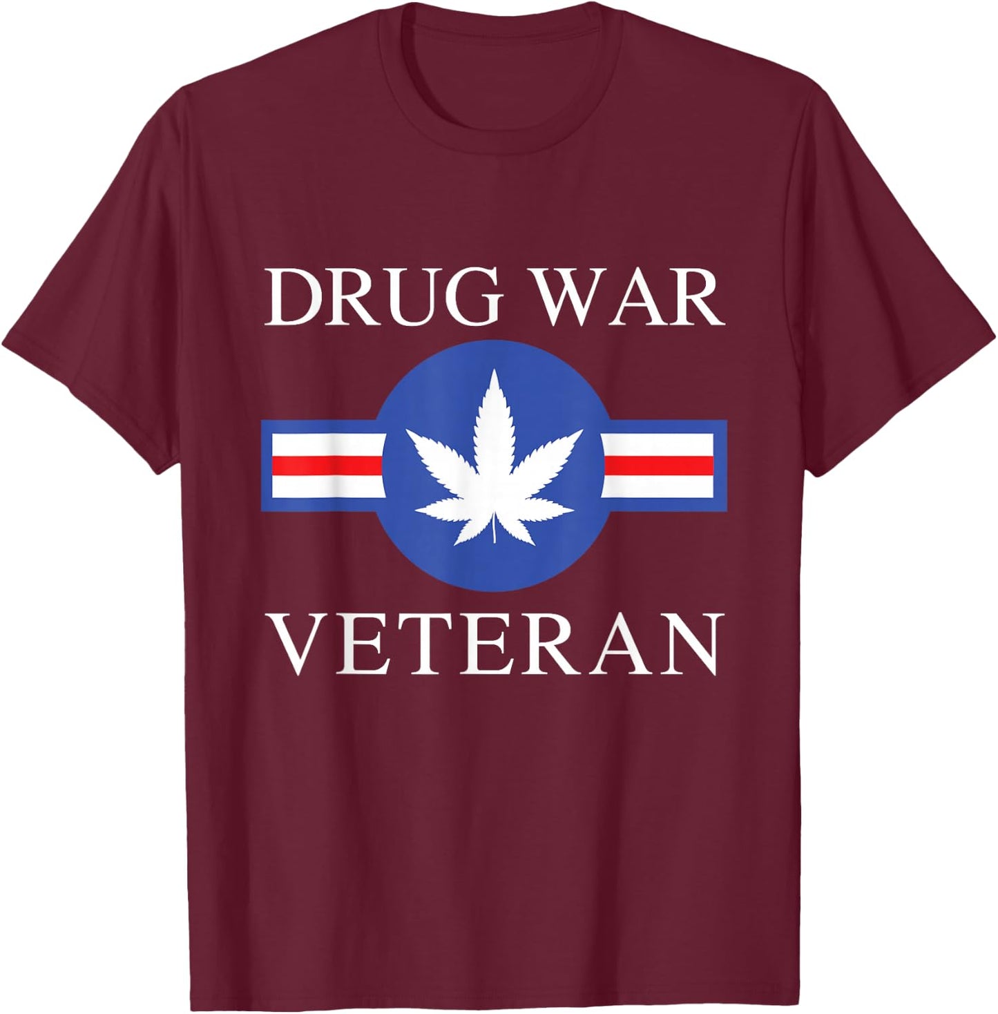 Drug War Veteran Marijuana Weed Stoner Funny Pothead Kush T-Shirt - T-Shirt | Maroon