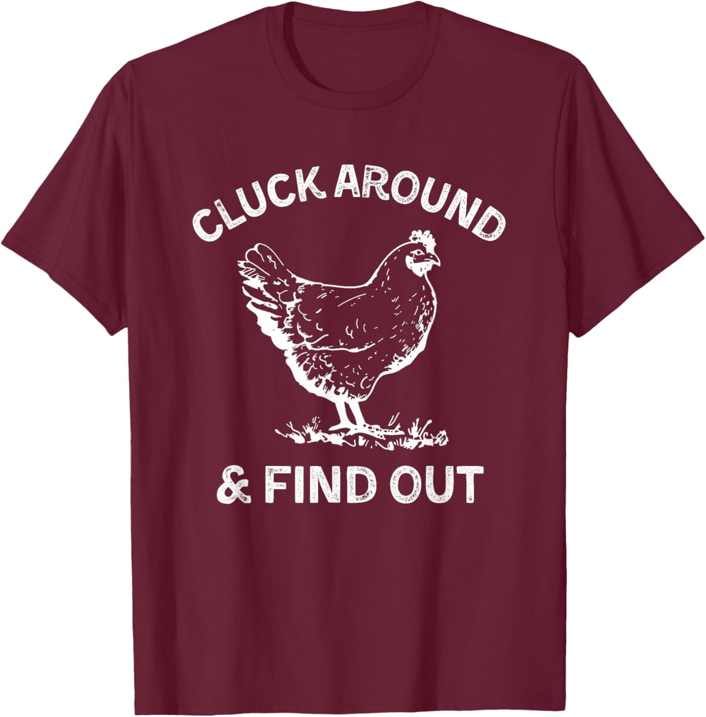 Cluck Around And Find Out Funny Chicken Saying T-Shirt - T-Shirt | Maroon