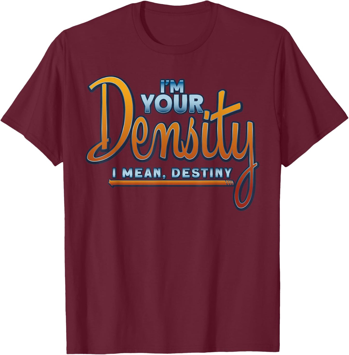 I'm Your Density Fun Future Husband T-Shirt - T-Shirt | Maroon