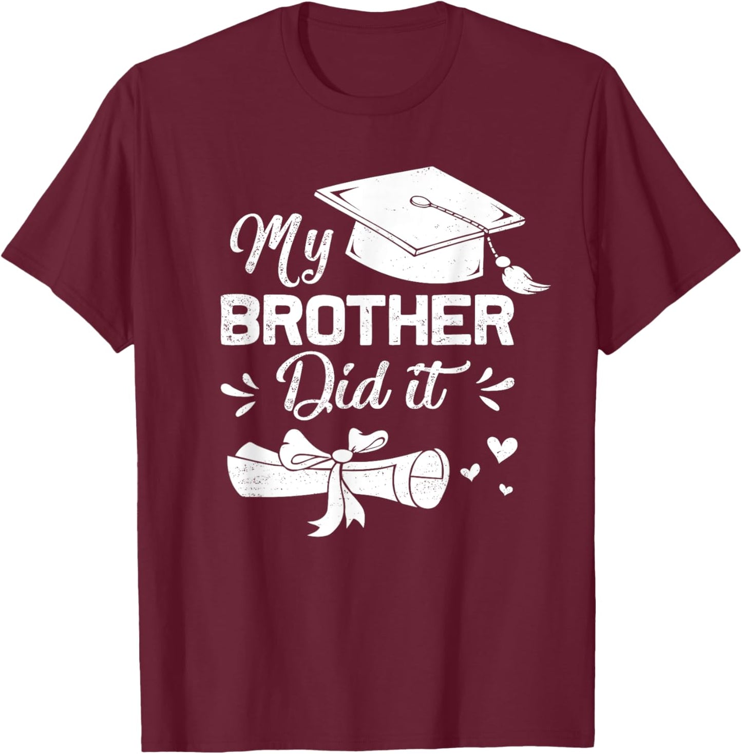 My Brother Did It Funny Graduation Proud Brother Graduated T-Shirt - T-Shirt | Maroon