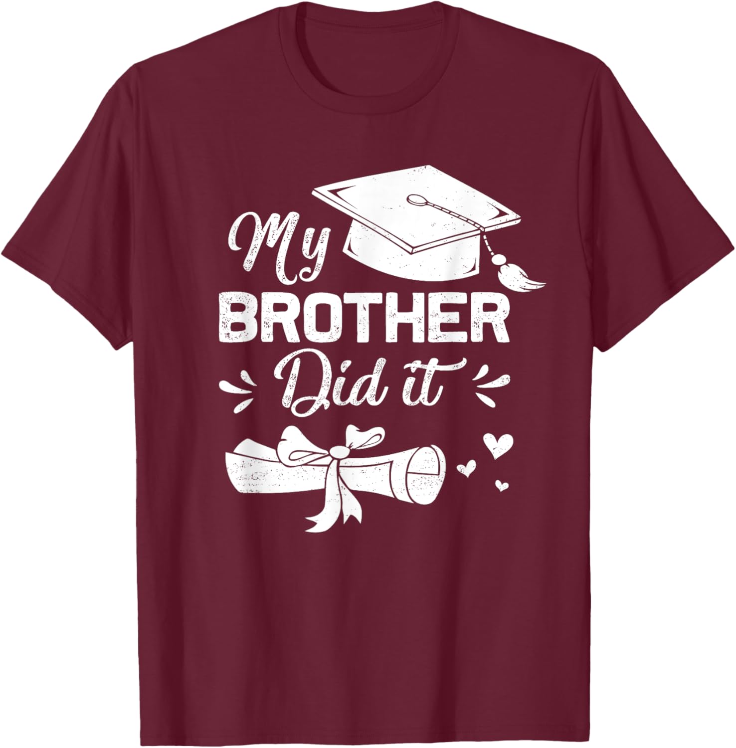My Brother Did It Funny Graduation Proud Brother Graduated T-Shirt - T-Shirt | Maroon