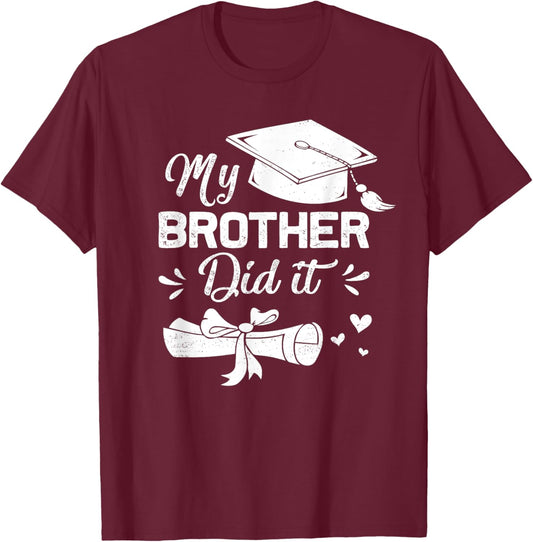 My Brother Did It Funny Graduation Proud Brother Graduated T-Shirt - T-Shirt | Maroon