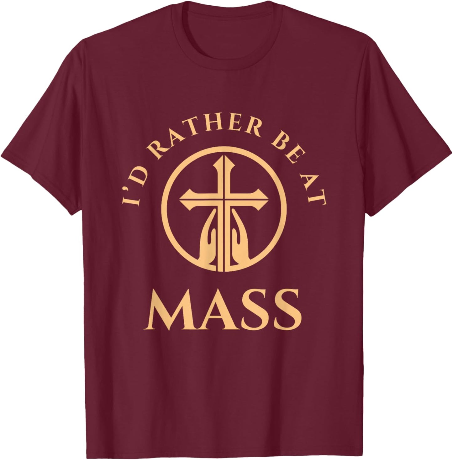 I'd Rather Be At Mass - Prayer Hands & Cross Catholic T-Shirt - T-Shirt | Maroon