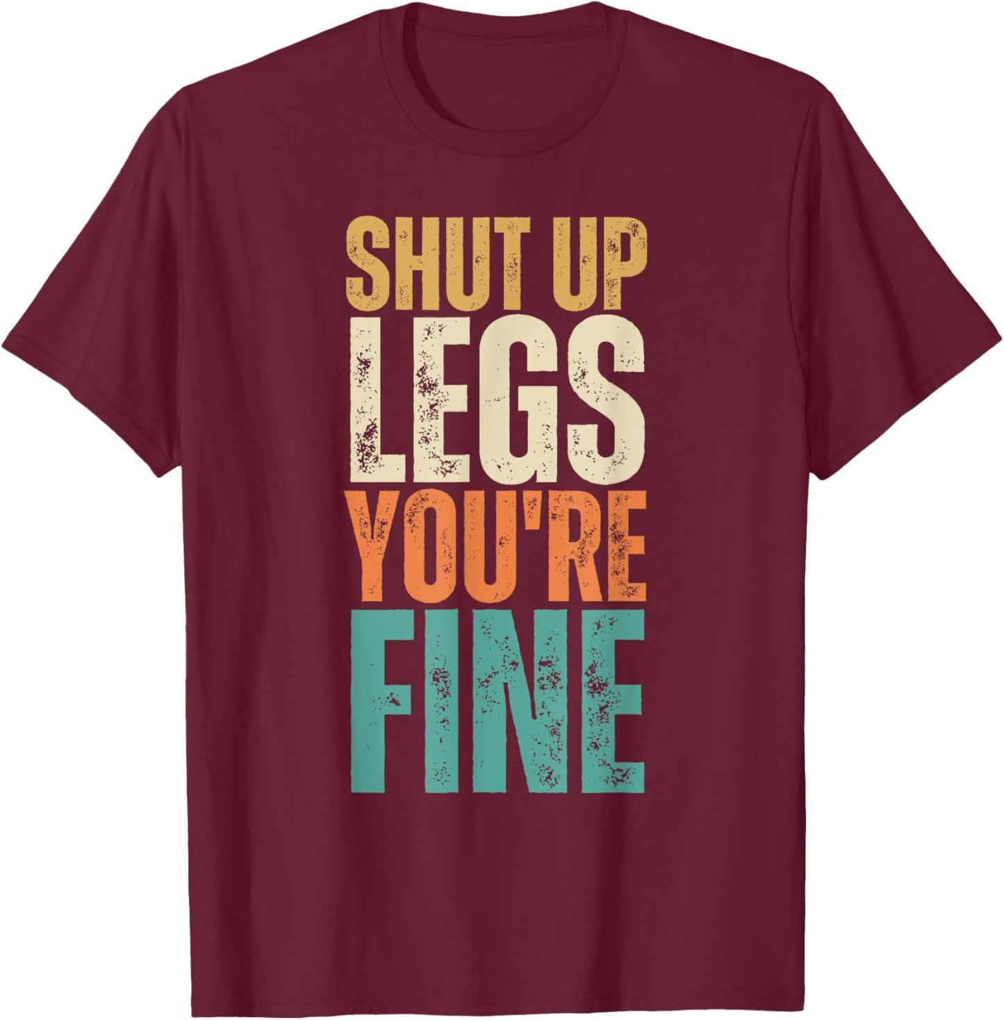 Shut Up Legs You're Fine Funny Gym Workout T-Shirt - T-Shirt | Maroon
