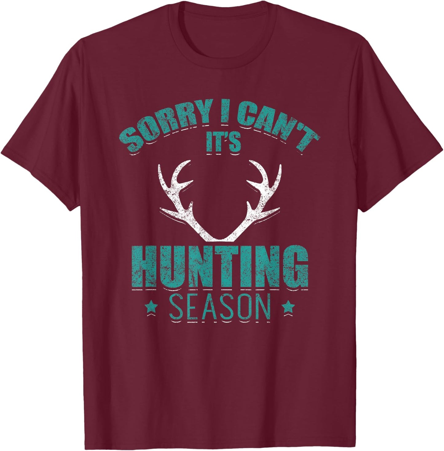 Sorry I Can't It's Hunting Season Funny Hunter Deer Hunting T-Shirt - T-Shirt | Maroon