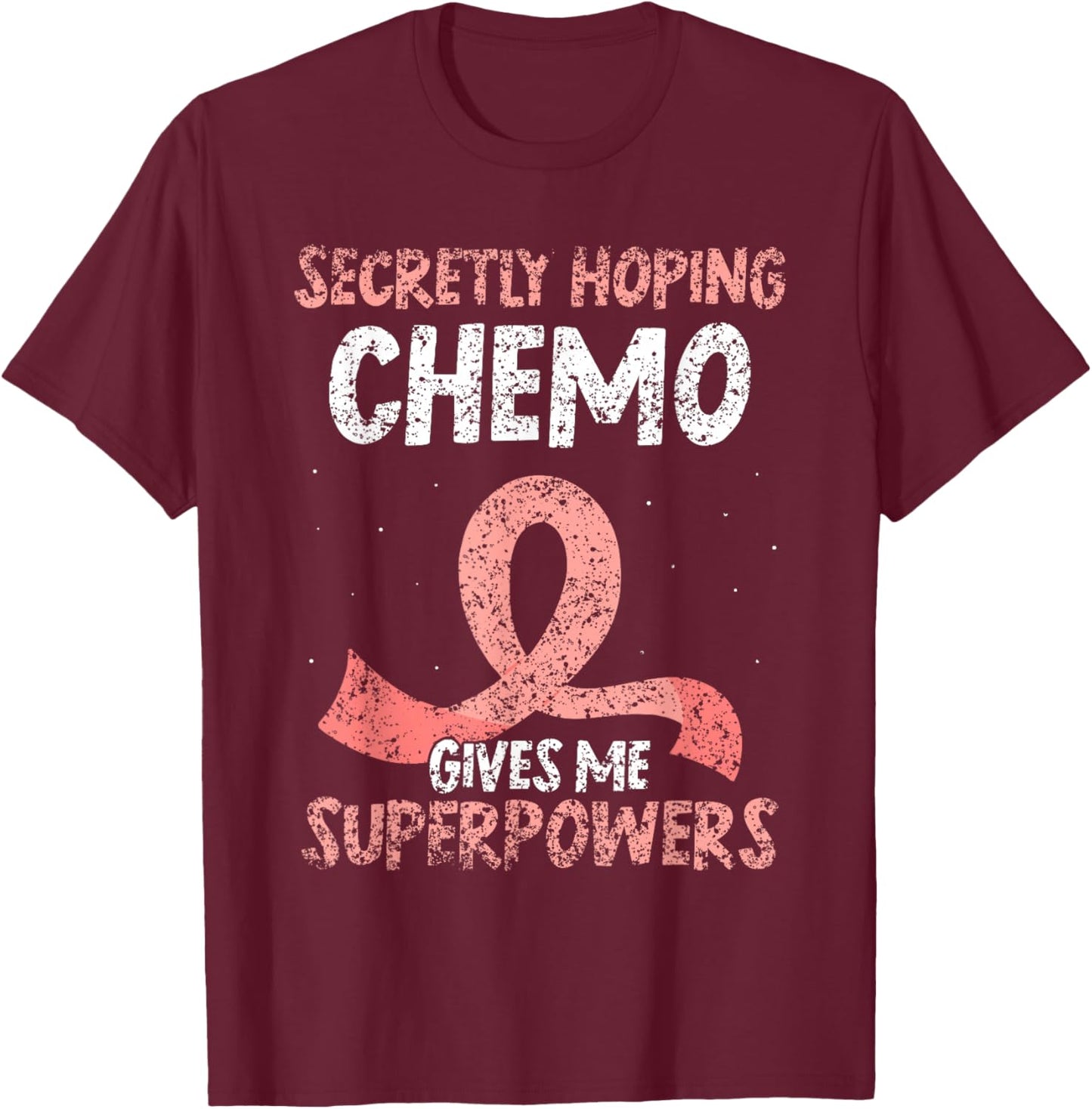 Hoffe Dass Die Chemo Mir Superkräfte verleiht Breast Cancer T-Shirt - T-Shirt | Maroon