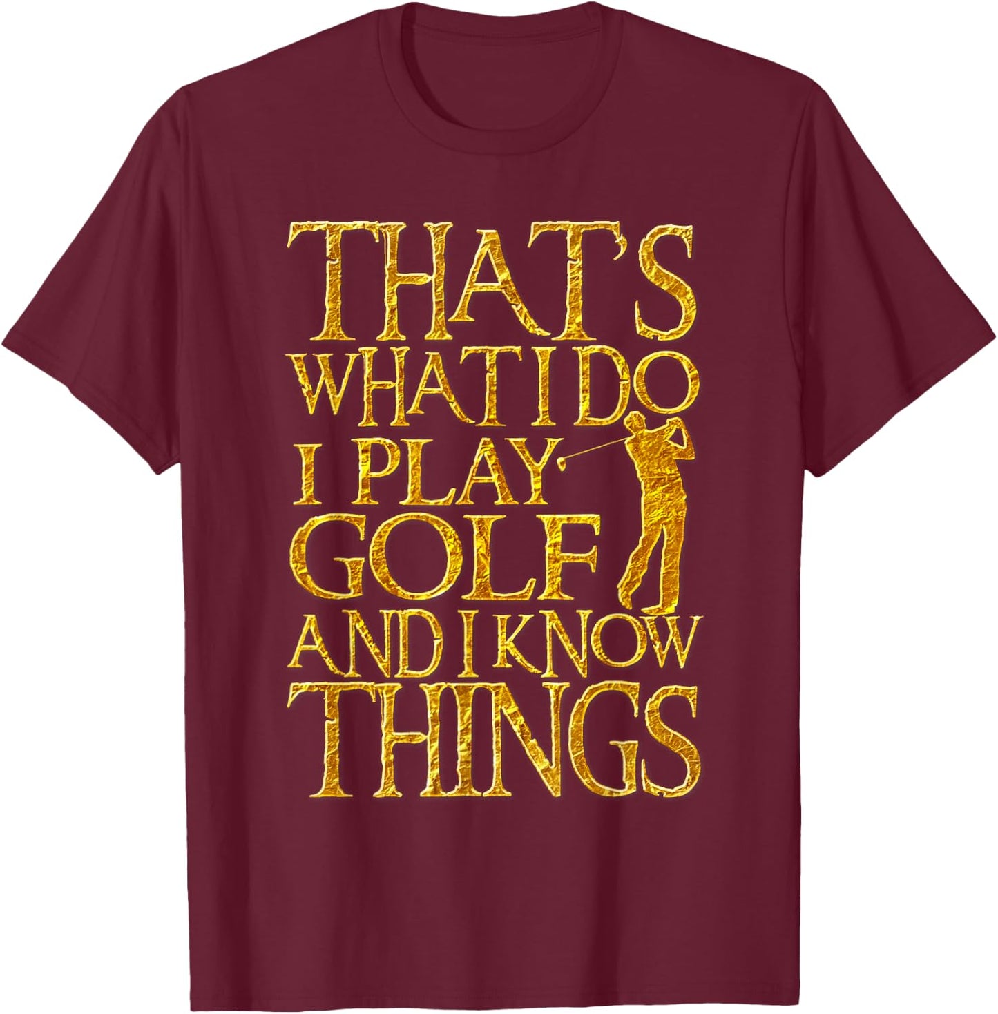 I Play Golf And Know Things Design Funny Golf Quote T-Shirt - T-Shirt | Maroon