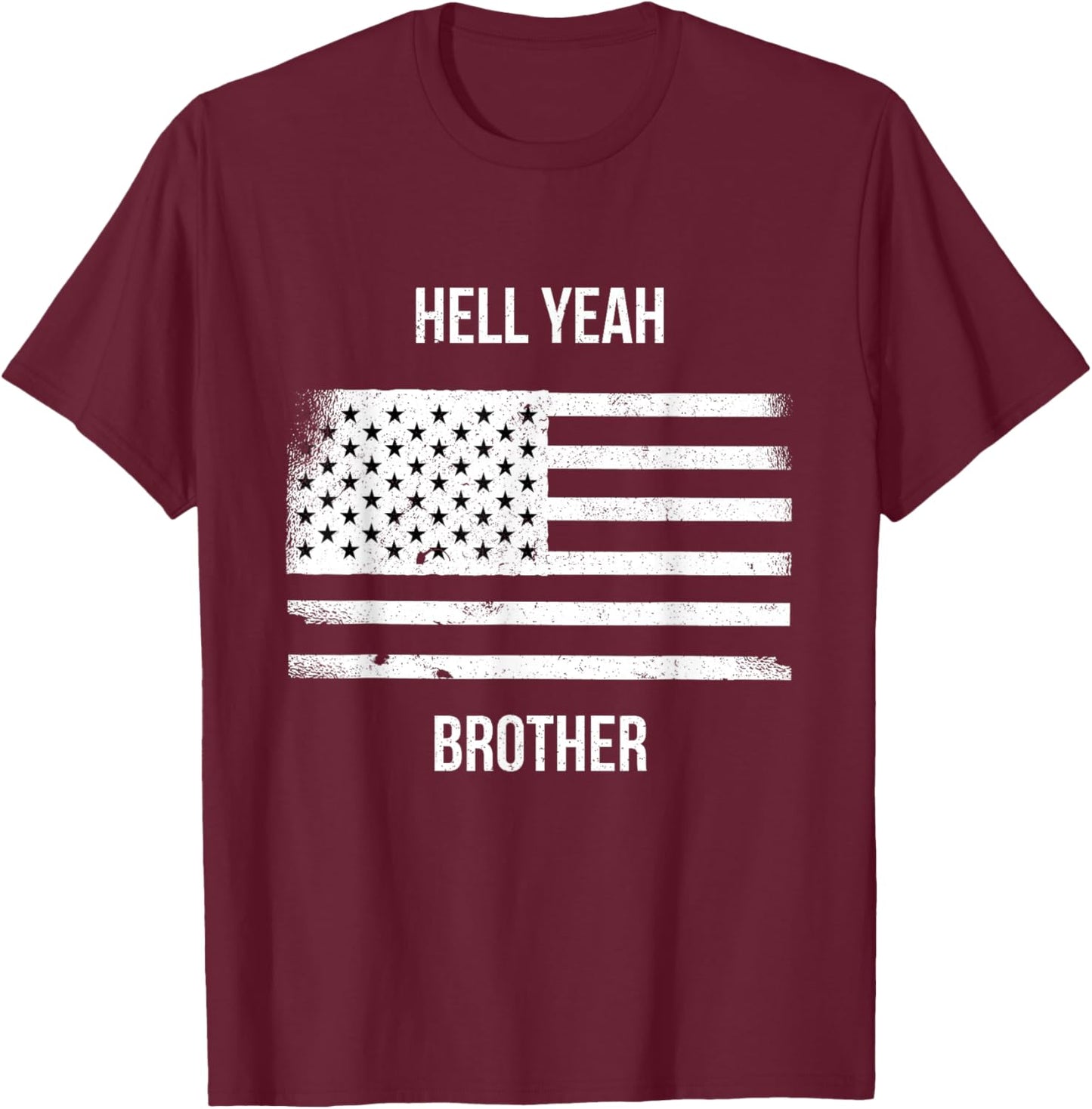 US American Flag Vintage Distressed Hell Yeah Brother T-Shirt - T-Shirt | Maroon
