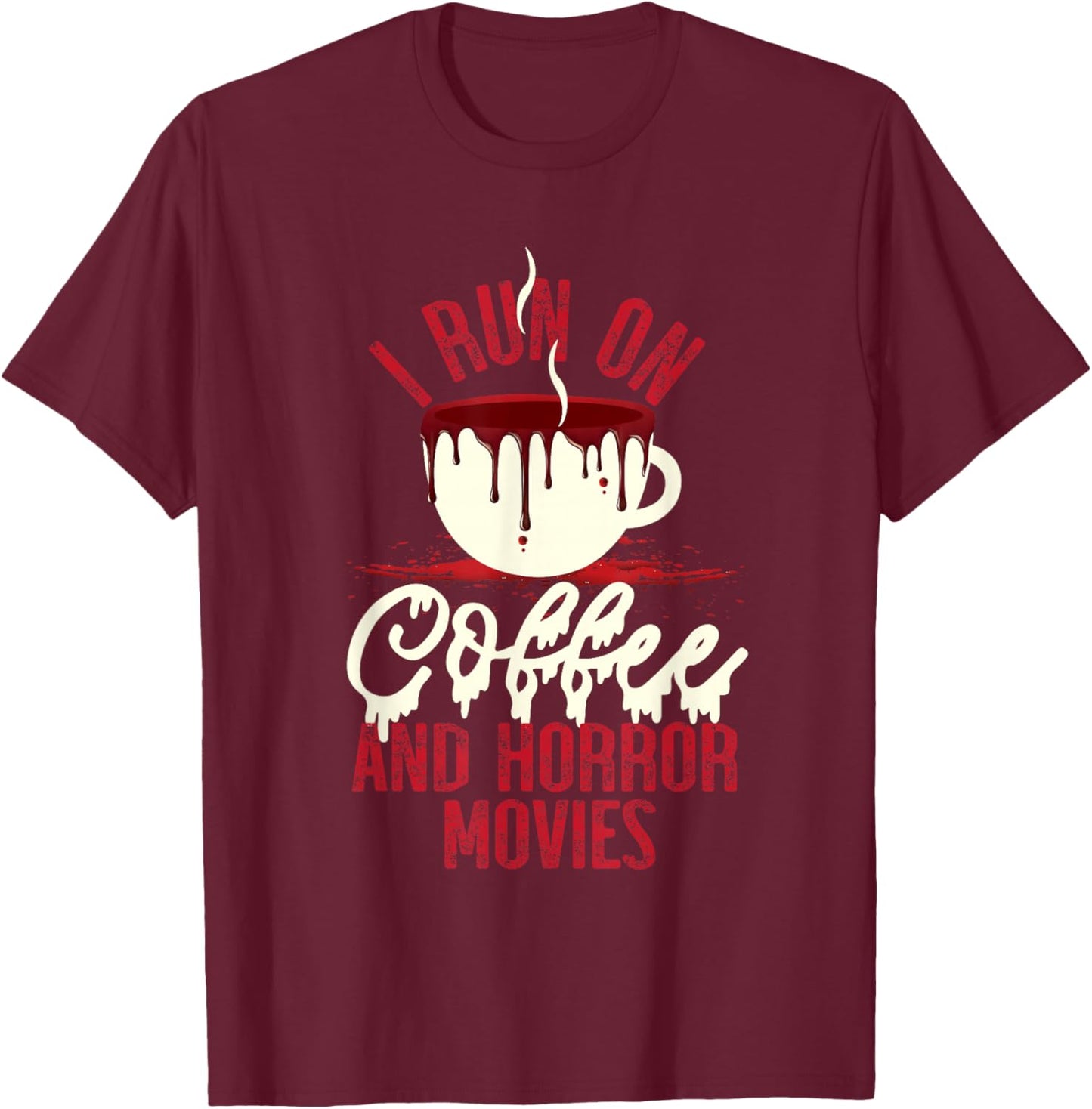 Scary I Run On Coffee And Horror Movies T-Shirt - T-Shirt | Maroon