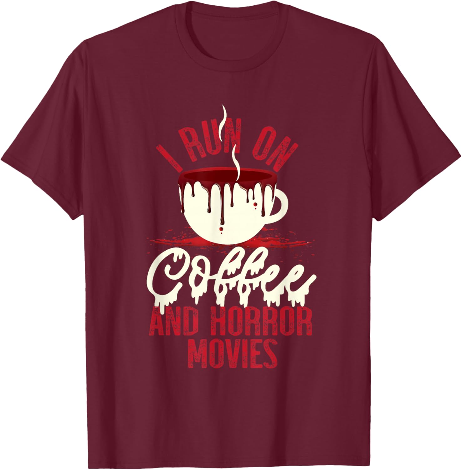 Scary I Run On Coffee And Horror Movies T-Shirt - T-Shirt | Maroon
