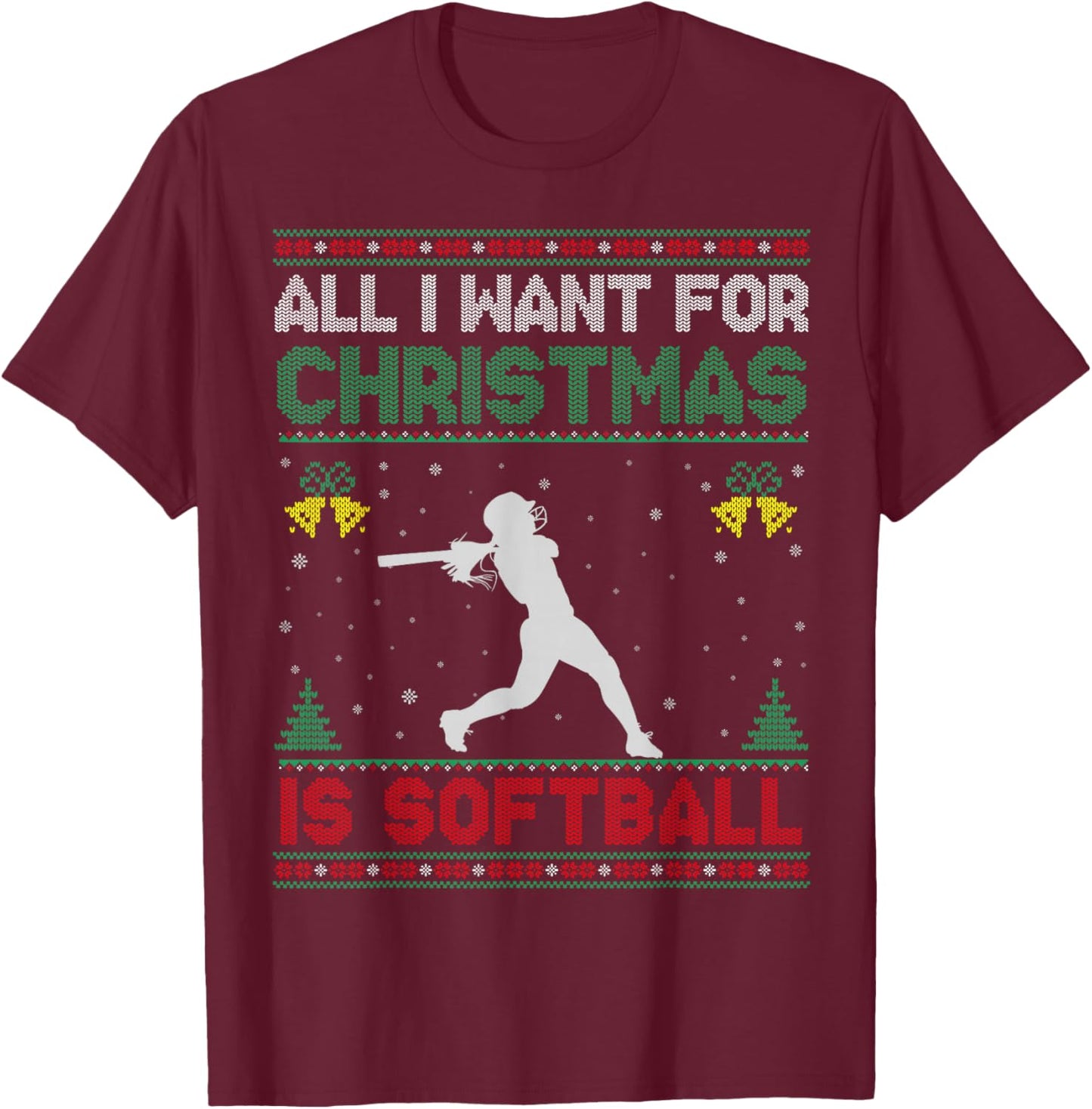 All I Want For Christmas Is Softball Ugly Sweater Funny T-Shirt - T-Shirt | Maroon