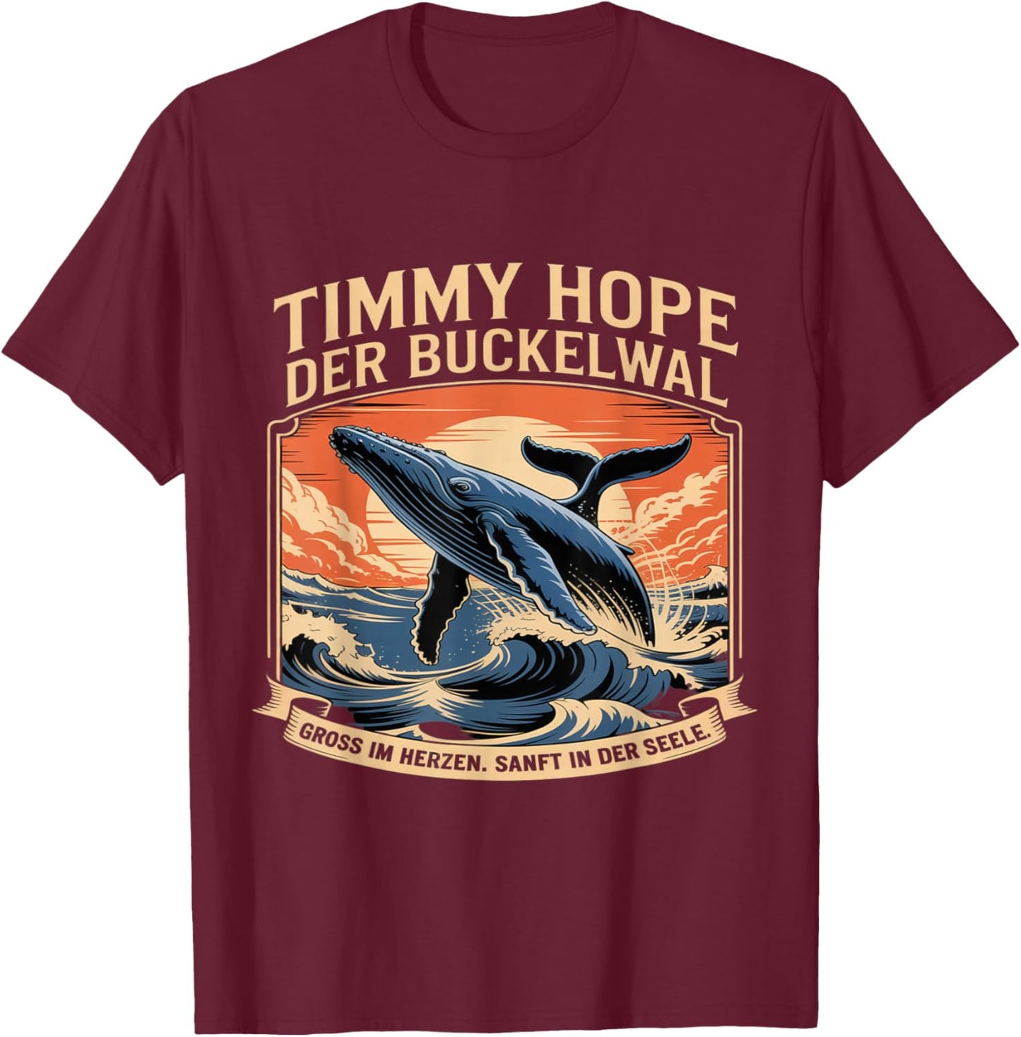 Timmy Hope Der Buckelwal Gross Im Herzen In Der Seele T-Shirt - T-Shirt | Maroon