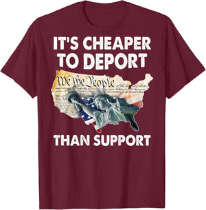 It's Cheaper To Deport Than Support (on back) T-Shirt - T-Shirt | Maroon