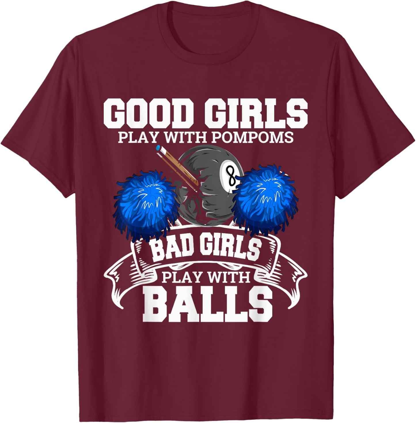 Good Girls Bad Girls Pool Player Billiards Funny T-Shirt - T-Shirt | Maroon