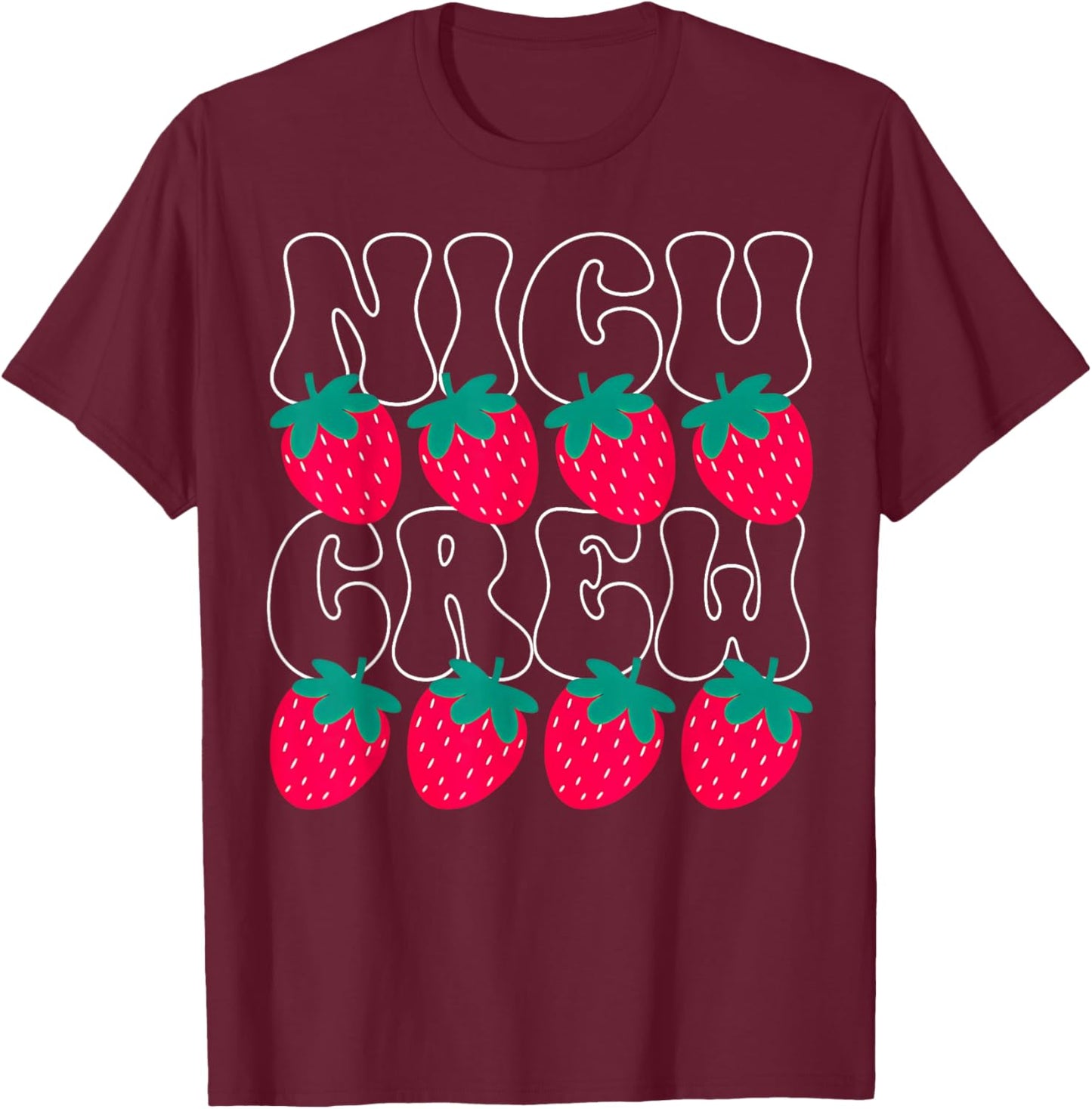 NICU Crew Strawberry Neonatal Intensive Care Nurse Summer T-Shirt - T-Shirt | Maroon