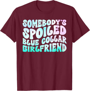 Somebody's Spoiled Blue Collar Girlfriend T-Shirt - T-Shirt | Maroon