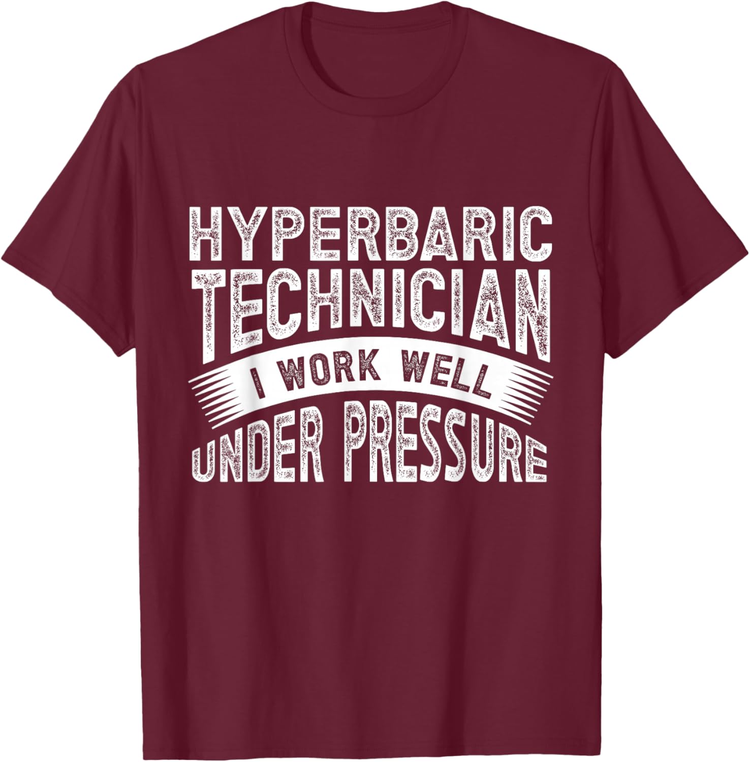 Hyperbaric Technologist Hyperbaric Technician T-Shirt - T-Shirt | Maroon