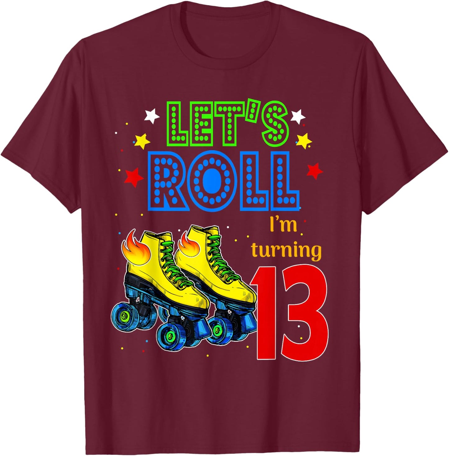 Rolling Into 13 years Let's Roll I'm Turning 13 Roller Skate T-Shirt - T-Shirt | Maroon