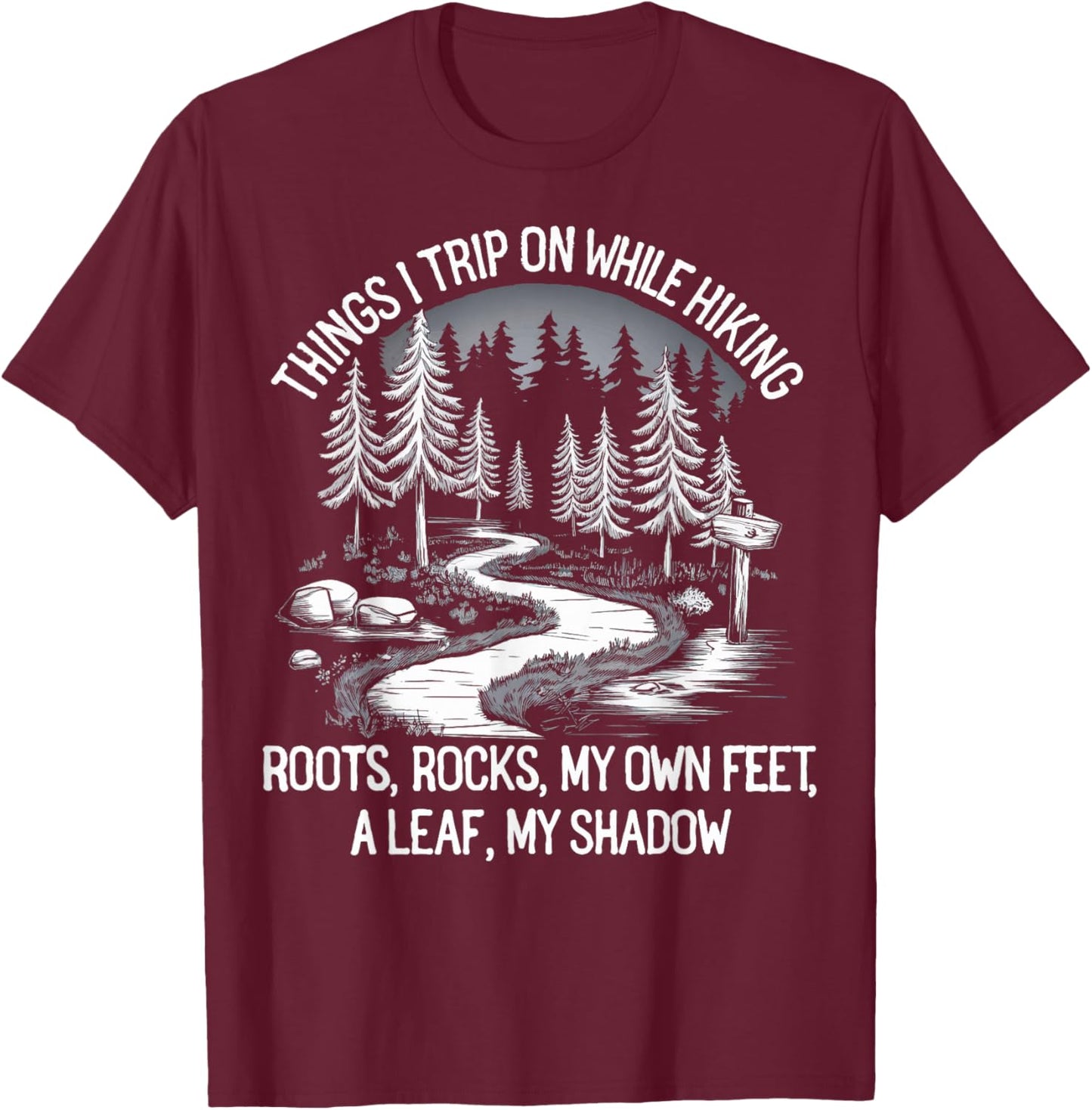 Things I Trip On While Hiking Roots Rocks My Own Feet T-Shirt - T-Shirt | Maroon